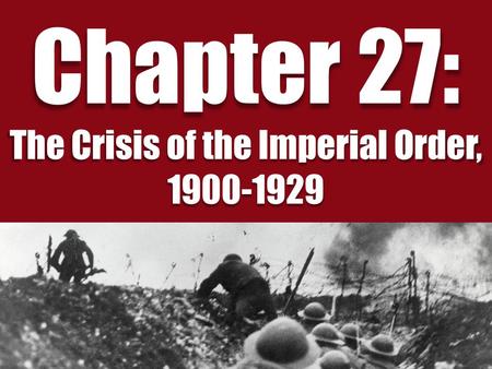 Chapter 27: The Crisis of the Imperial Order, 1900-1929.