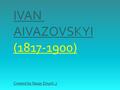 IVAN AIVAZOVSKYI (1817-1900) Created by Nazar Zinych ;)