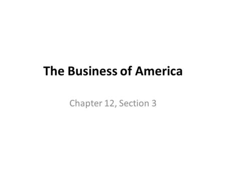 The Business of America Chapter 12, Section 3. The Economics of Calvin Coolidge President Calvin Coolidge: low taxes, high business profits – Provided.