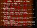 Gilded Age Philosophies Laissez-faire economics- Laissez-faire economics- “HANDS OFF”- government does not get involved in business. Interference by government.