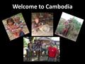 Welcome to Cambodia. Life in Cambodia Can you hack it? FARMERS AND FAMILIES.