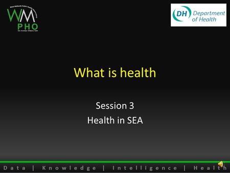 What is health Session 3 Health in SEA Older people Dog excrement Positive health Heart Disease Bad Housing Blood Pressure Teenage Pregnancy MeningitisDrugsAccidentsFeeling.