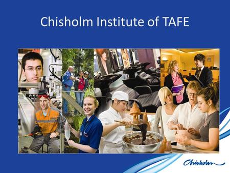 Chisholm Institute of TAFE. What is TAFE? Study Areas  Electronics and Electrical ■ Automotive  Computers and Information ■ Plumbing  Management ■