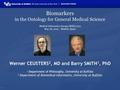 1 Biomarkers in the Ontology for General Medical Science Medical Informatics Europe (MIE) 2015 May 28, 2015 – Madrid, Spain Werner CEUSTERS 2, MD and Barry.