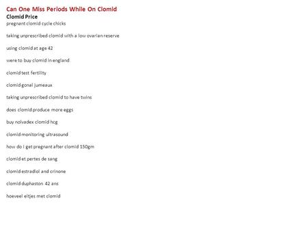 Can One Miss Periods While On Clomid Clomid Price pregnant clomid cycle chicks taking unprescribed clomid with a low ovarian reserve using clomid at age.