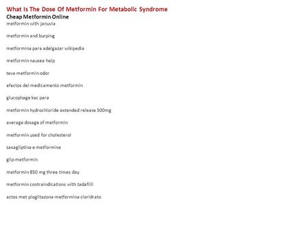 What Is The Dose Of Metformin For Metabolic Syndrome Cheap Metformin Online metformin with januvia metformin and burping metformina para adelgazar wikipedia.