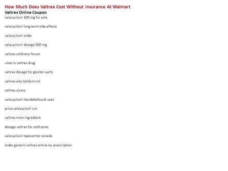 How Much Does Valtrex Cost Without Insurance At Walmart Valtrex Online Coupon valacyclovir 500 mg for sale valacyclovir long term side effects valacyclovir.