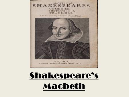 Shakespeare’s Macbeth. Introduction  Born April 23, 1564 in Stratford-on- Avon, England.  IN 1582, at the age of 18, Shakespeare married Anne Hathaway,