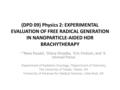 (DPD 09) Physics 2: EXPERIMENTAL EVALUATION OF FREE RADICAL GENERATION IN NANOPARTICLE-AIDED HDR BRACHYTHERAPY 1,3 Nava Paudel, 1 Diana Shvydka, 2 Eric.