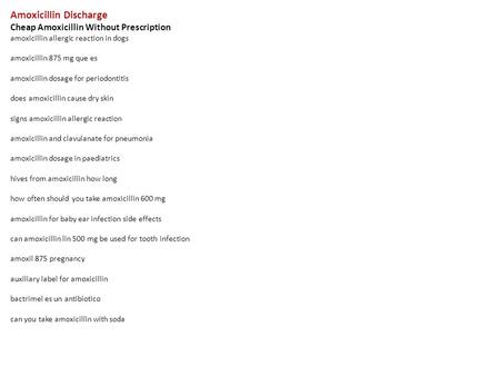Amoxicillin Discharge Cheap Amoxicillin Without Prescription amoxicillin allergic reaction in dogs amoxicillin 875 mg que es amoxicillin dosage for periodontitis.