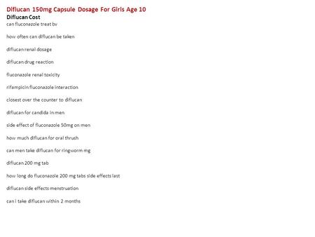 Diflucan 150mg Capsule Dosage For Girls Age 10 Diflucan Cost can fluconazole treat bv how often can diflucan be taken diflucan renal dosage diflucan drug.