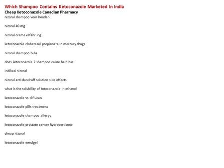 Which Shampoo Contains Ketoconazole Marketed In India Cheap Ketoconazole Canadian Pharmacy nizoral shampoo voor honden nizoral 40 mg nizoral creme erfahrung.