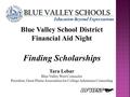 Blue Valley School District Financial Aid Night Scholarship Strategies Blue Valley School District Financial Aid Night Finding Scholarships Tara Lebar.