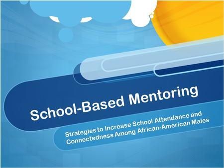 School-Based Mentoring Strategies to Increase School Attendance and Connectedness Among African-American Males.