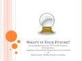 W HAT ’ S IN Y OUR F UTURE ? Career Exploration for 7/8 th Grade Students Presented by: Angelique Strausheim: Project Success Counselor & Donna Lack: Middle.