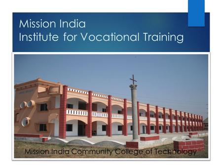 Mission India Institute for Vocational Training Mission India Community College of Technology.