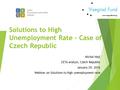 Solutions to High Unemployment Rate – Case of Czech Republic Michal Hejl CETA analyst, Czech Republic January 29, 2016 Webinar on Solutions to high unemployment.