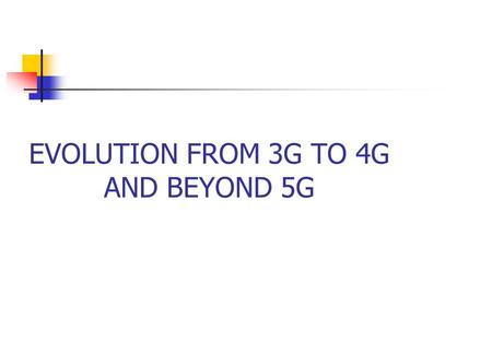 EVOLUTION FROM 3G TO 4G AND BEYOND 5G