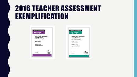 2016 TEACHER ASSESSMENT EXEMPLIFICATION. COMMUNICATION IS KEY. “(reasoning) requires structuring mathematically and grammatically accurate sentences that.