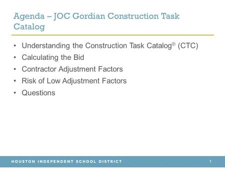 Agenda – JOC Gordian Construction Task Catalog Understanding the Construction Task Catalog ® (CTC) Calculating the Bid Contractor Adjustment Factors Risk.