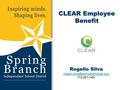 CLEAR Employee Benefit Rogelio Silva 713-251-1451.