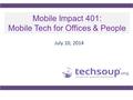 Mobile Impact 401: Mobile Tech for Offices & People July 10, 2014.