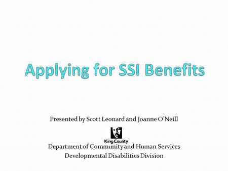 Presented by Scott Leonard and Joanne O’Neill Department of Community and Human Services Developmental Disabilities Division.