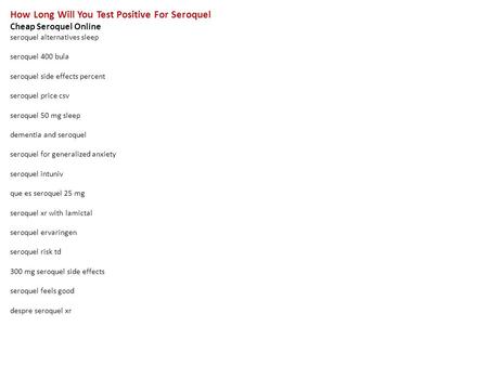 How Long Will You Test Positive For Seroquel Cheap Seroquel Online seroquel alternatives sleep seroquel 400 bula seroquel side effects percent seroquel.