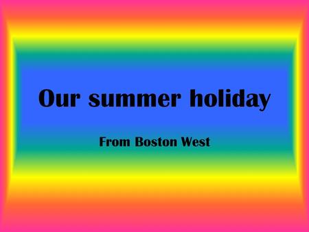 Our summer holiday From Boston West. Teagan I went to Gymkhana at the Riding Stables and won the show jumping, I also went to Heckington Show. Lottie.