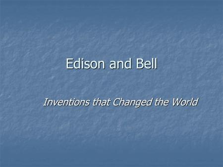 Edison and Bell Inventions that Changed the World.