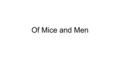 Of Mice and Men. Characters Curley That gloves fulla vaseline“ George stood still, watching the angry man no big son-of-a-bitch is gonna laugh at me.