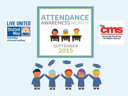 Attendance is An Essential Ingredient of Academic Success 2 Attainment Over Time Achievement Every Year Attendance Every Day Developed by Annie E. Casey.