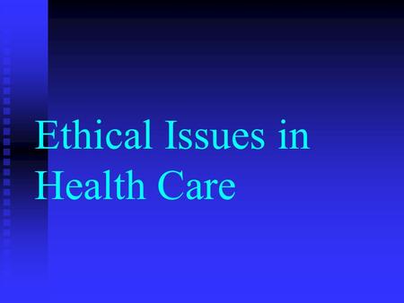 Ethical Issues in Health Care. Ethics provide standards of conduct based on principals of right and wrong.