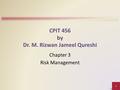 11 CPIT 456 by Dr. M. Rizwan Jameel Qureshi Chapter 3 Risk Management.