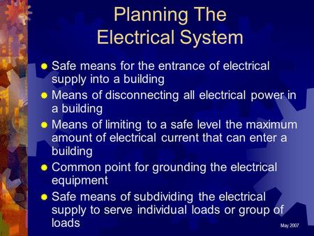 Planning The Electrical System  Safe means for the entrance of electrical supply into a building  Means of disconnecting all electrical power in a building.