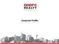 Corporate Profile. About Us – HDFC Realty is a wholly owned subsidiary of HDFC Ltd – Initially started as PSG – Property Services Group – A division of.