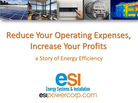 Reduce Your Operating Expenses, Increase Your Profits a Story of Energy Efficiency.