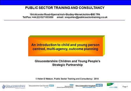 Page 1 An introduction to child and young person centred, multi-agency, outcome planning PUBLIC SECTOR TRAINING AND CONSULTANCY 184 Alcester RoadSpernal.