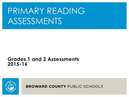 PRIMARY READING ASSESSMENTS Grades 1 and 2 Assessments 2015-16.