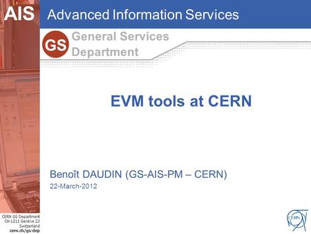 CERN GS Department CH-1211 Genève 23 Switzerland cern.ch/gs-dep Internet Services GS AIS General Services Department GS Advanced Information Services EVM.