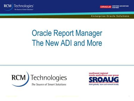 Enterprise Oracle Solutions Oracle Report Manager The New ADI and More Revised:June 20091Report Manager/SROAUG Presentation.