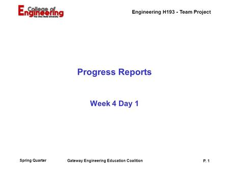 Engineering H193 - Team Project Spring Quarter Gateway Engineering Education Coalition P. 1 Progress Reports Week 4 Day 1.