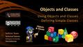 Objects and Classes Using Objects and Classes Defining Simple Classes SoftUni Team Technical Trainers Software University