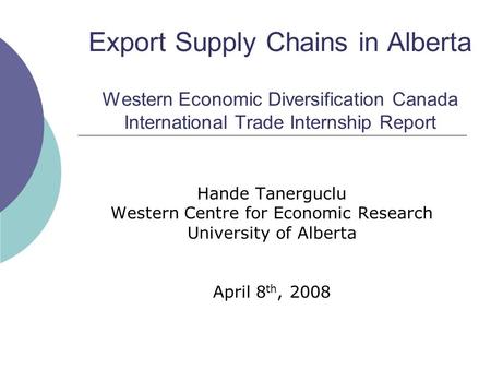 Export Supply Chains in Alberta Western Economic Diversification Canada International Trade Internship Report Hande Tanerguclu Western Centre for Economic.