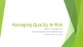 Managing Quality & Risk Week 6 – 15 October 2015 - Quality Monitoring and Controlling Processes Module leader – Tim Rose.