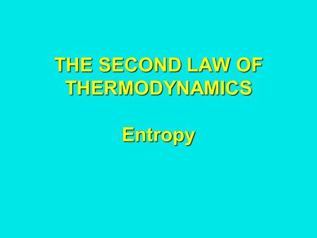 THE SECOND LAW OF THERMODYNAMICS Entropy. Entropy and the direction of time Microscopically the eqs. of physics are time reversible ie you can turn the.