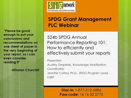 Dial-in: 1-877-512-6886 Pass code: 16 16 32 2775 SPDG Grant Management PLC Webinar 524b SPDG Annual Performance Reporting 101: How to efficiently and effectively.