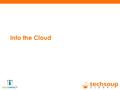 Into the Cloud. Using ReadyTalk Chat and raise hand All lines are muted If you lose your internet connection, reconnect using the link emailed to you.