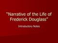 “Narrative of the Life of Frederick Douglass” Introductory Notes.