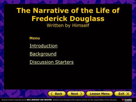 The Narrative of the Life of Frederick Douglass Written by Himself Introduction Background Discussion Starters Menu.